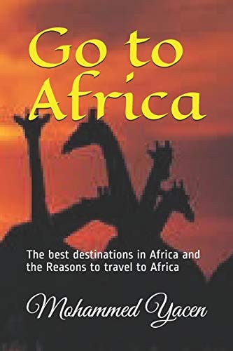Go to Africa The Best Destinations in Africa and the Reasons to Travel to Africa