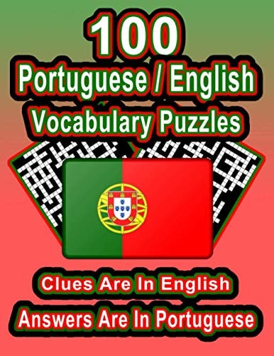100 Portuguese/English Vocabulary Puzzles Learn Portuguese By Doing FUN Puzzles!, 100 8.5 X 11 Crossword Puzzles With Clues In English, Answers in Portuguese
