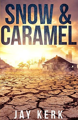 Snow & Caramel A Post-Apocalyptic Dystopian Thriller