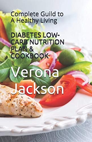 DIABETES LOW-CARB NUTRITION PLAN and COOKBOOK Complete Guild to a Healthy Living
