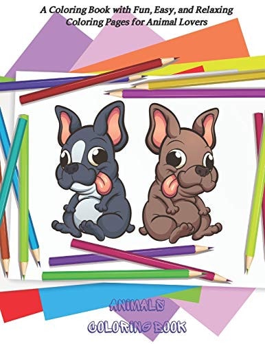 Animals Coloring Book - A Coloring Book with Fun, Easy, and Relaxing Coloring Pages for Animal Lovers Coloring Books For Kids All Ages