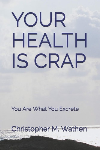 Your Health Is Crap You Are What You Excrete