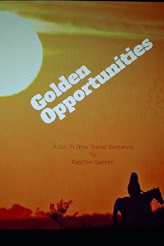 Golden Opportunities A Sci-Fi Time Travel Romance