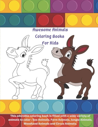 Awesome Animals Coloring Books for Kids - This Adorable Coloring Book Is Filled with a Wide Variety of Animals to Color : Sea Animals, Farm Animals, Jungle Animals, Woodland Animals and Circus Animals COLORING BOOK for YOUNG BOYS and GIRLS