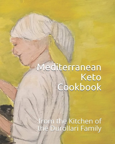 Mediterranean Keto Cookbook From the Kitchen of the Durollari Family