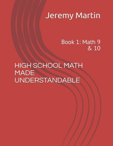 High School Math Made Understandable Book 1: Math 9 & 10