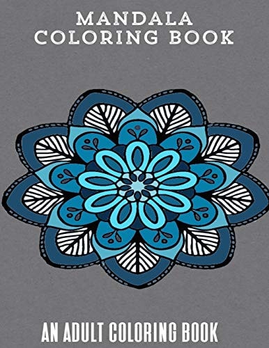 Mandala Coloring Book An Adult Coloring Book Designed To Help You Relax Your Mind and Soul