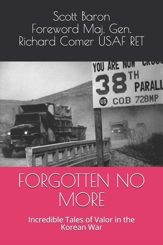 Forgotten No More Incredible Tales of Valor in the Korean War