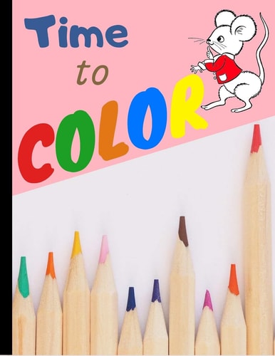 Time to Color My First Toddler Coloring Book for Kids 2-4 - Fun with Letters Numbers and Animals (Kids Coloring Activity Books)