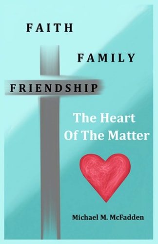Faith, Family, Friendship The Heart of the Matter