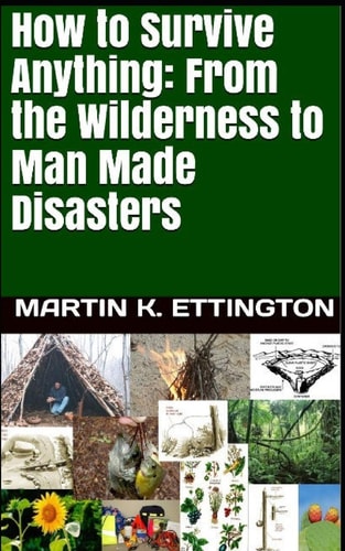 How to Survive Anything From the Wilderness to Man Made Disasters