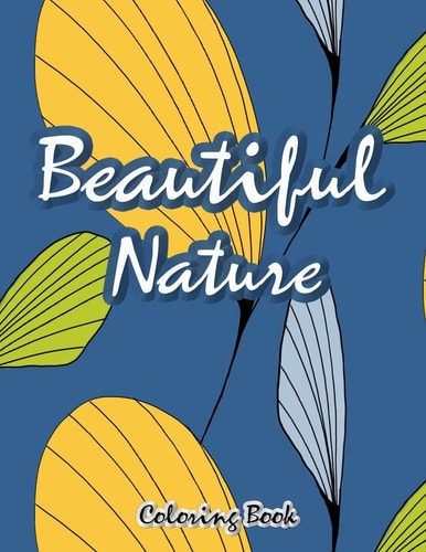 Beautiful Nature Coloring Book Stress Relieving, Relax and Fun