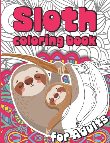 Sloth Coloring Book for Adults Sloth Coloruing Book Gift for Women Full of Cute Lazy Sloths and Stress Relieving Mandalas