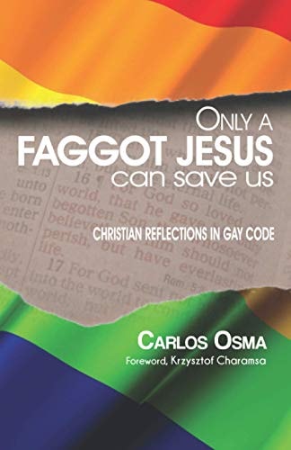 Only a Faggot Jesus Can Save Us Christian Reflections in Gay Code