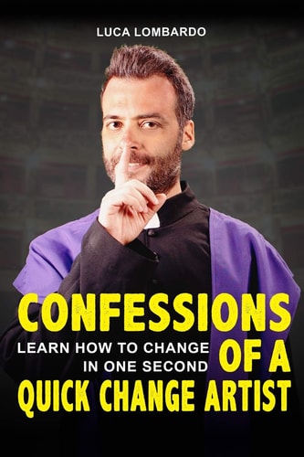 Confessions of a Quick Change Artist Learn how to Change in One Second