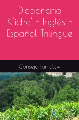 Diccionario K'iche' - Español - Inglés