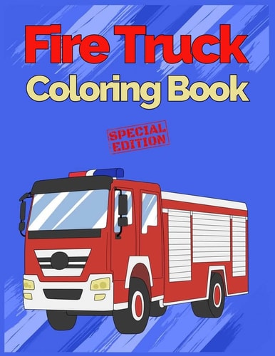 Fire Truck Coloring Book With Bonus Activity Pages, 100+ Unique Single-Sided Coloring Pages, Inspire Mindfulness and Creativity, Fun Cute and Stress Relieving, Large 8.5x11 Inch, Glossy Cover