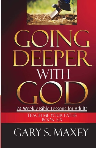 Going Deeper with God Teach Me Your Paths Book Six