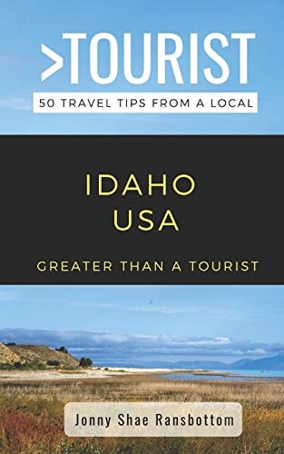 Greater Than a Tourist- Idaho USA 50 Travel Tips from a Local