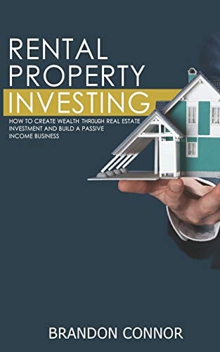 Rental Property Investing How To Create Wealth Through Real Estate Investment and Build A Passive Income Business