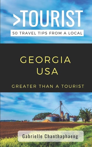 Greater Than a Tourist- Georgia USA 50 Travel Tips from a Local