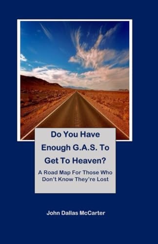 Do You Have Enough G. A. S. to Get to Heaven? A Road Map for Those Who Don't Know They're Lost