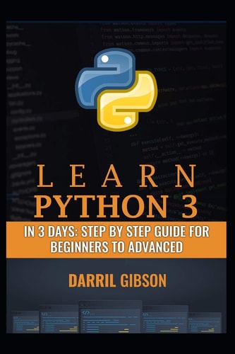 Learn Python 3 In 3 Days Step by Step Guide for Beginners to Advanced