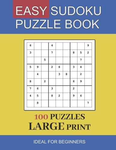 Easy Sudoku Puzzle Book Large Print 100 Puzzles In Large Print Ideal For Beginners and Seniors