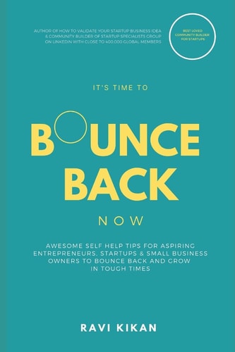 Bounce Back Now Awesome Self Help Tips For Aspiring Entrepreneurs, Startups & Small Business Owners To Bounce Back and Grow In Tough Times