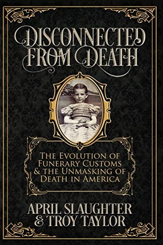 Disconnected from Death The Evolution of Funeral Customs and the Unmasking of Death in America