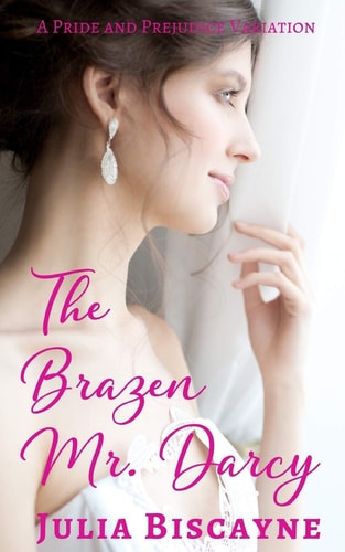 The Brazen Mr. Darcy A Pride and Prejudice Variation