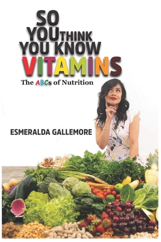 So You Think You Know Vitamins The ABCs of Nutrition