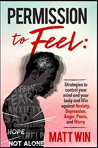 Permission to Feel Strategies to Control Your Mind and Your Body and Win Against Anxiety, Depression, Anger, Panic, and Worry