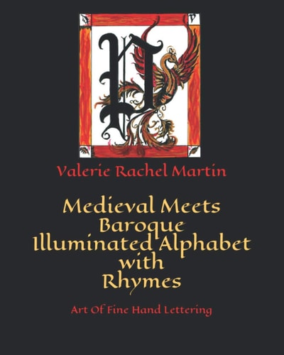 Medieval Meets Baroque Illuminated Alphabet with Rhymes Art Of Fine Hand Lettering