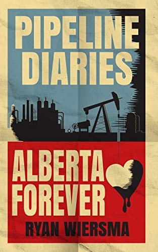 Pipeline Diaries Alberta Forever