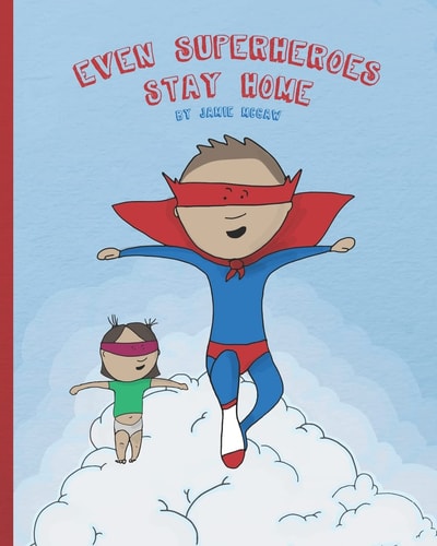 Even Superheroes Stay Home A #StayHome Children's Book
