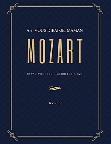 Ah Vous Dirai-Je Maman - 12 Variations in C Major for Piano - MOZART - KV 265 Teach Yourself How to Play. Popular, Classical Song for Adults, Kids, Teachers - BIG Notes - Sheet Music Easy - Intermediate