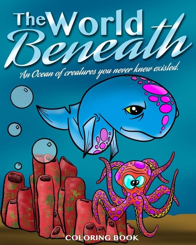 The World Beneath An Ocean of Creatures You Never Knew Existed. An 8x10 Ocean and Fish Coloring Book for All Ages.