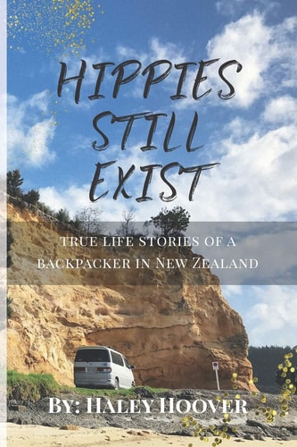Hippies Still Exist True Life Stories of a Backpacker in New Zealand