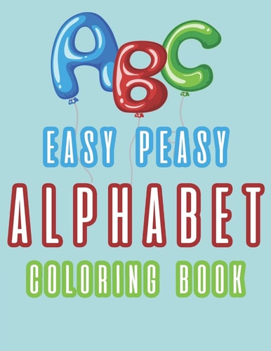 ABC Easy Peasy Alphabet Coloring Book With Illustrations Of Letters Animals And Words