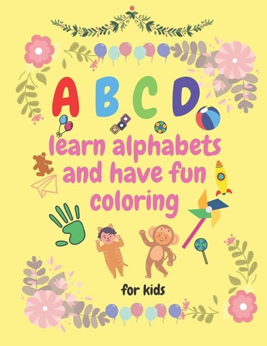 ABCD Learn Alphabets and Have Fun Coloring Alphabets Book for Kids with Coloing Activities, Letters, Words, Beautiful Illustrations for Animals