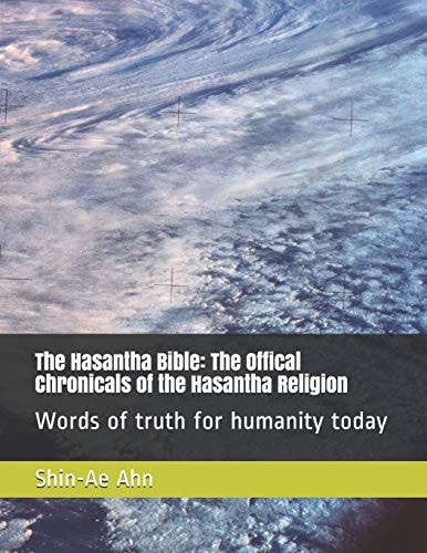 The Hasantha Bible The Offical Chronicals of the Hasantha Religion: Words of Truth for Humanity Today