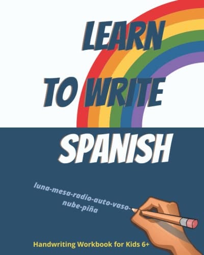 Learn to Write Spanish. Handwriting Workbook for Kids 6+ Workbook to Write Spanish Words and Simple Phrases Using the Spanish Alphabet.