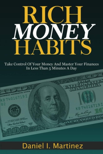 Rich Money Habits Take Control Of Your Money And Master Your Finances In Less Than 5 Minutes A Day