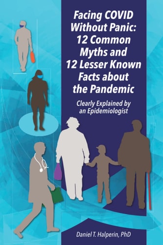 Facing COVID Without Panic: 12 Common Myths and 12 Lesser Known Facts about the Pandemic Clearly Explained by an Epidemiologist