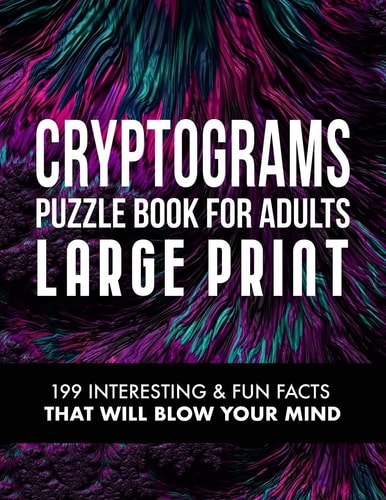 Cryptograms Puzzle Book for Adults 199 Interesting & Fun Facts That Will Blow Your Mind