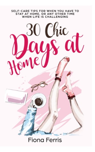 30 Chic Days at Home Self-care Tips for when You Have to Stay at Home, Or Any Other Time when Life is Challenging
