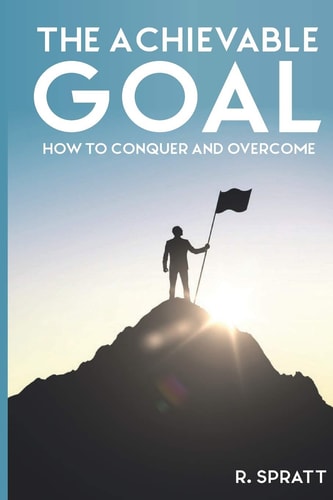 The Achievable Goal How to Conquer and Overcome