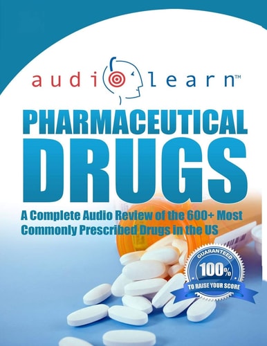 Pharmaceutical Drugs AudioLearn Complete Review of Over 600 Commonly Prescribed Pharmaceutical Drugs in the United States