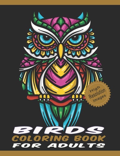 Birds Coloring Book for Adults Line Drawings of Birds Crafted with Variety of Styles & Coloring Difficulties Large Size High Resolution Designs for Relaxation & Stress Relief